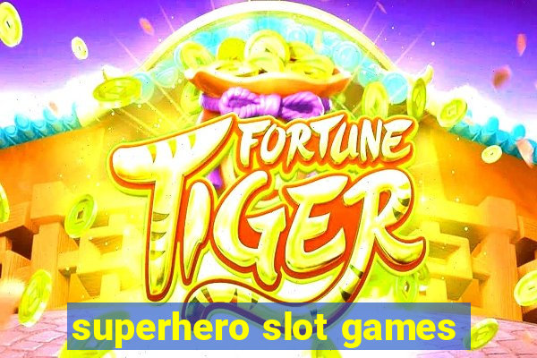 superhero slot games