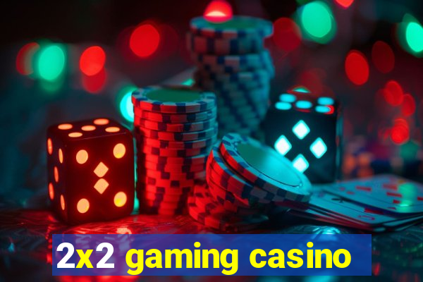 2x2 gaming casino