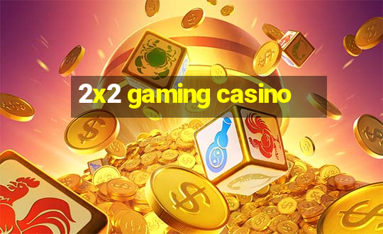 2x2 gaming casino