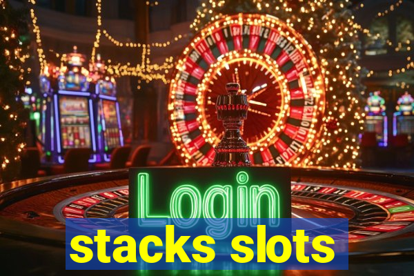 stacks slots