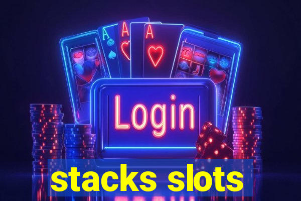 stacks slots