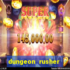 dungeon rusher maxxx 2023