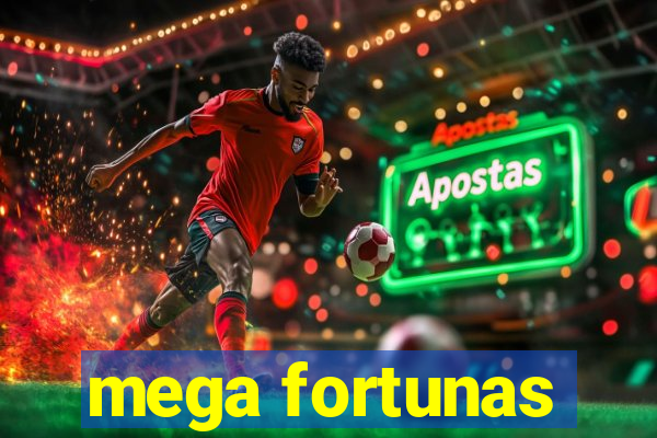 mega fortunas