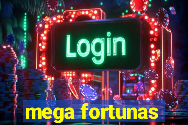 mega fortunas