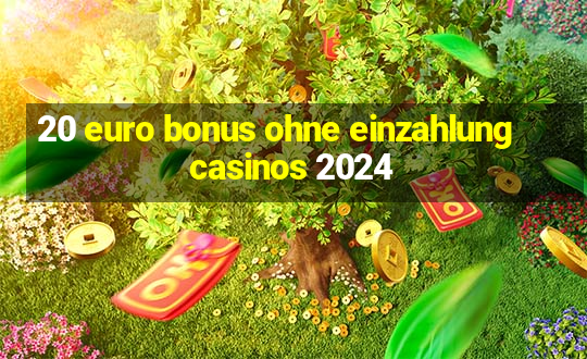 20 euro bonus ohne einzahlung casinos 2024