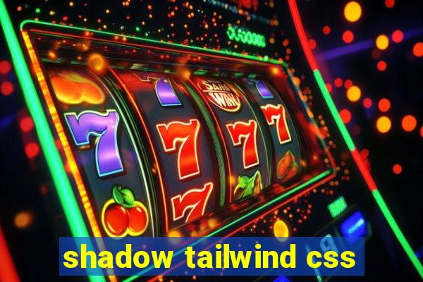 shadow tailwind css