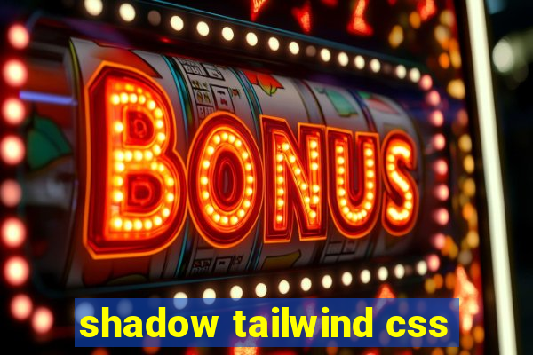 shadow tailwind css