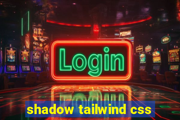 shadow tailwind css