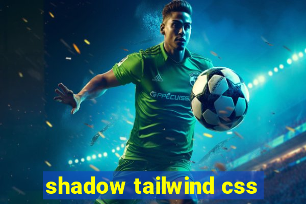 shadow tailwind css