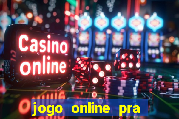 jogo online pra ganhar dinheiro