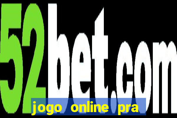 jogo online pra ganhar dinheiro