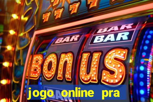 jogo online pra ganhar dinheiro