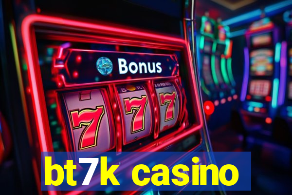 bt7k casino