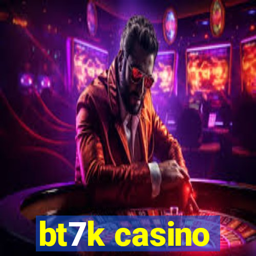 bt7k casino