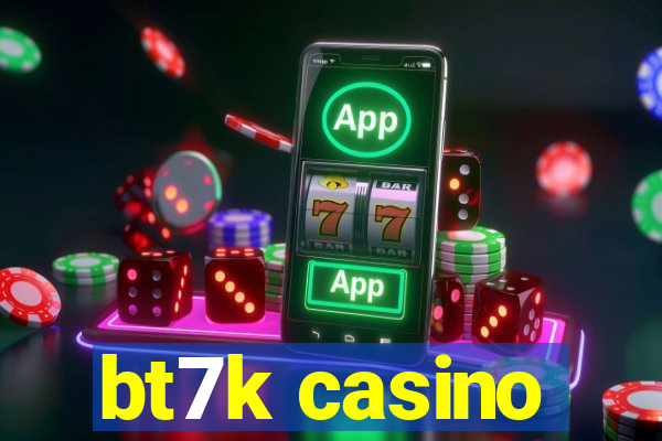 bt7k casino