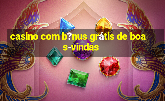 casino com b?nus grátis de boas-vindas