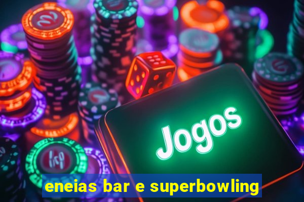 eneias bar e superbowling