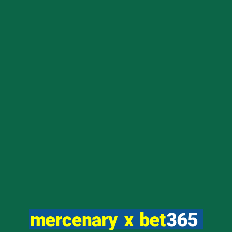 mercenary x bet365