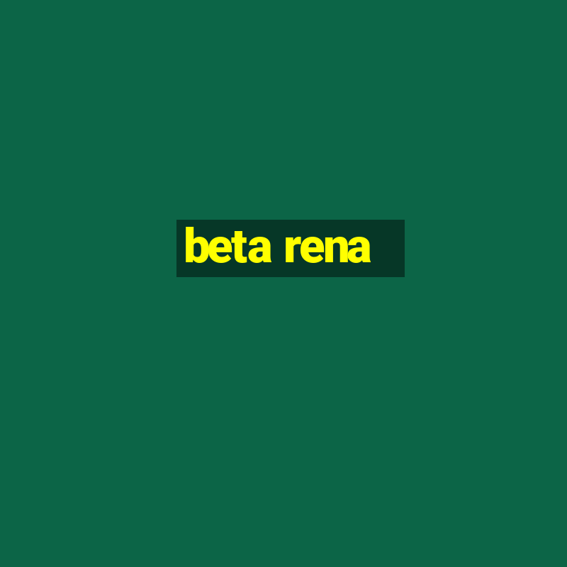 beta rena