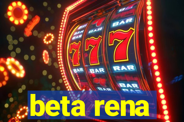 beta rena