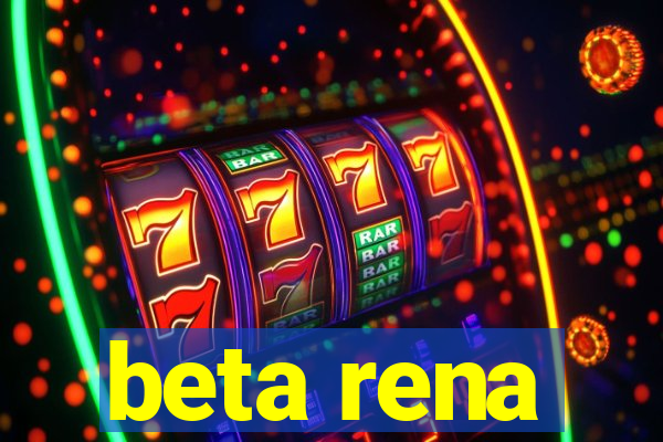 beta rena