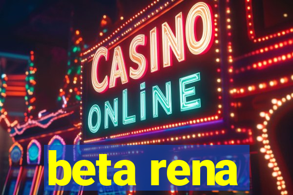 beta rena