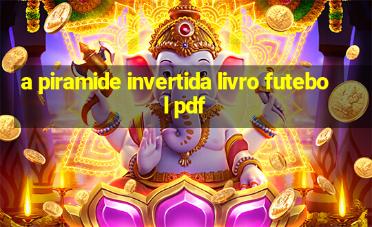 a piramide invertida livro futebol pdf