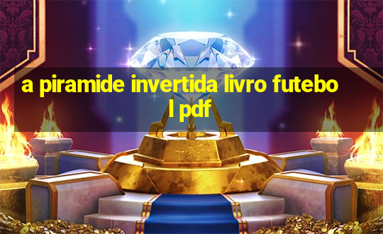 a piramide invertida livro futebol pdf