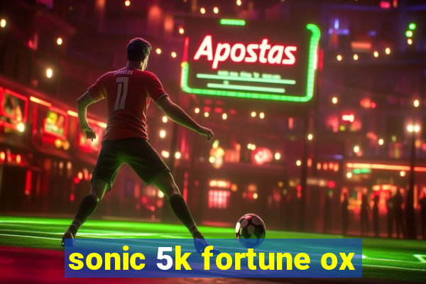 sonic 5k fortune ox