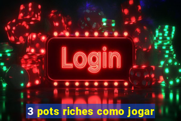 3 pots riches como jogar