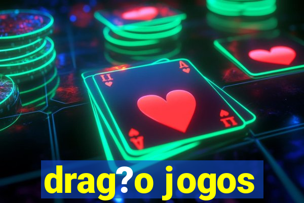 drag?o jogos