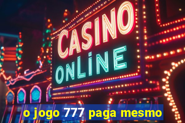 o jogo 777 paga mesmo