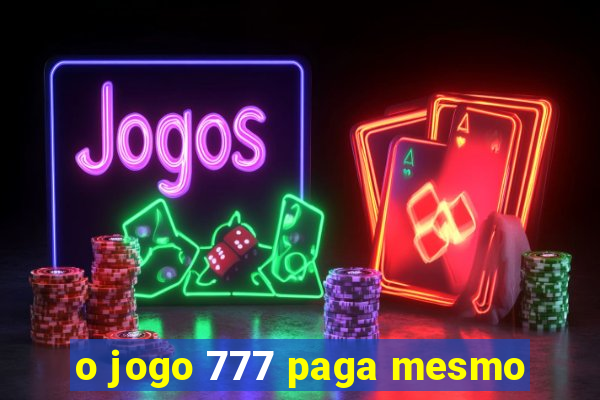 o jogo 777 paga mesmo