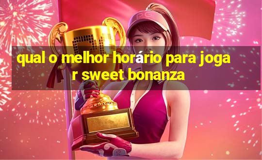 qual o melhor horário para jogar sweet bonanza