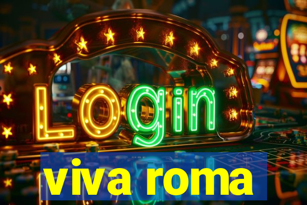 viva roma