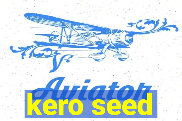 kero seed