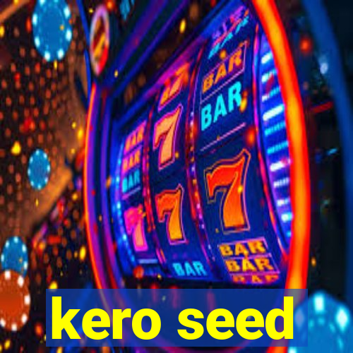 kero seed