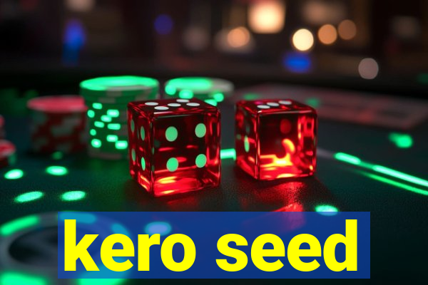 kero seed