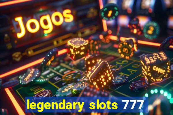 legendary slots 777