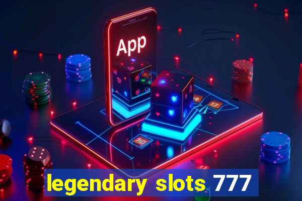 legendary slots 777