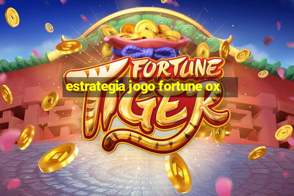 estrategia jogo fortune ox