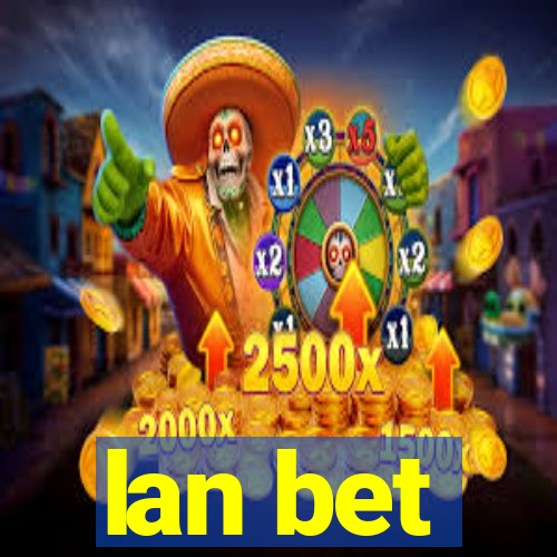 lan bet