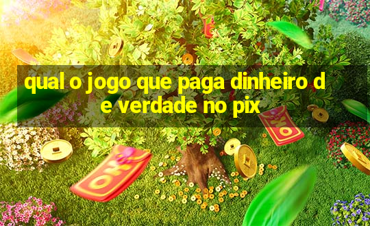 qual o jogo que paga dinheiro de verdade no pix