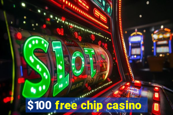 $100 free chip casino