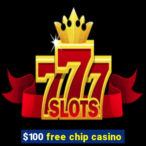 $100 free chip casino