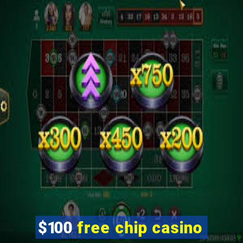 $100 free chip casino