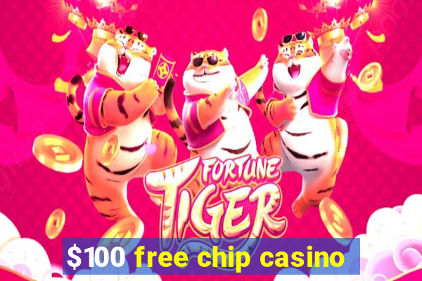 $100 free chip casino