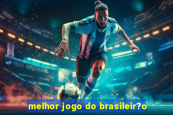 melhor jogo do brasileir?o