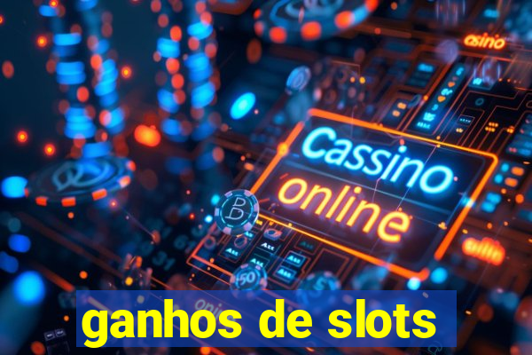 ganhos de slots