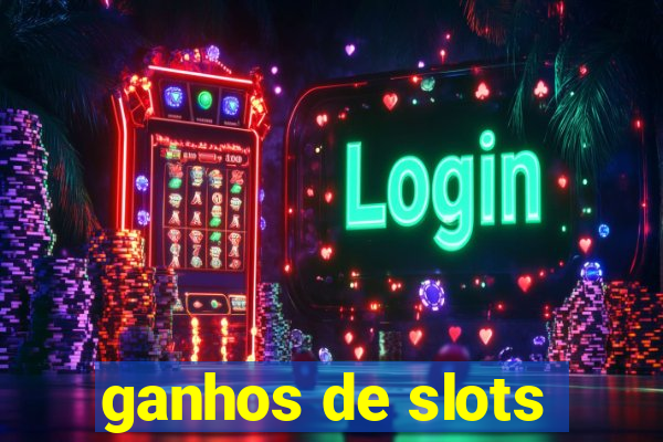 ganhos de slots